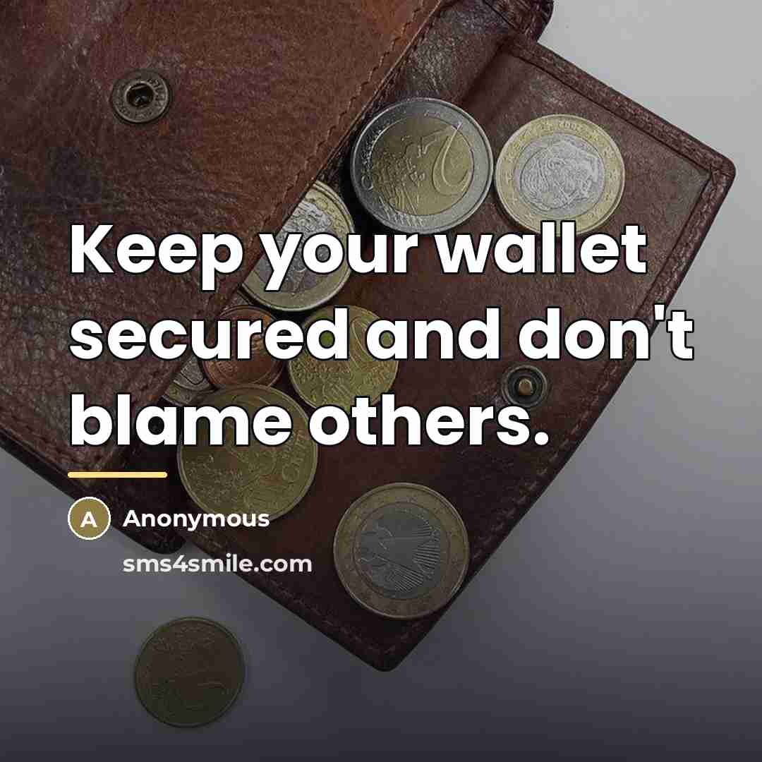 “Keep your wallet secured and don't blame others.…” quote by Anonymous