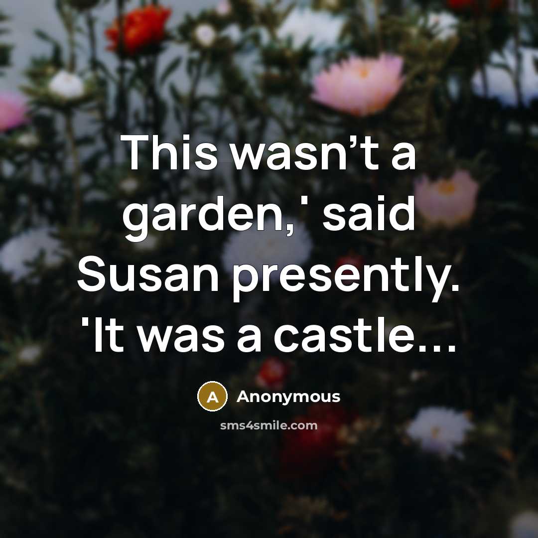 “This wasn't a garden,' said Susan presently. 'It was a…” quote by Anonymous