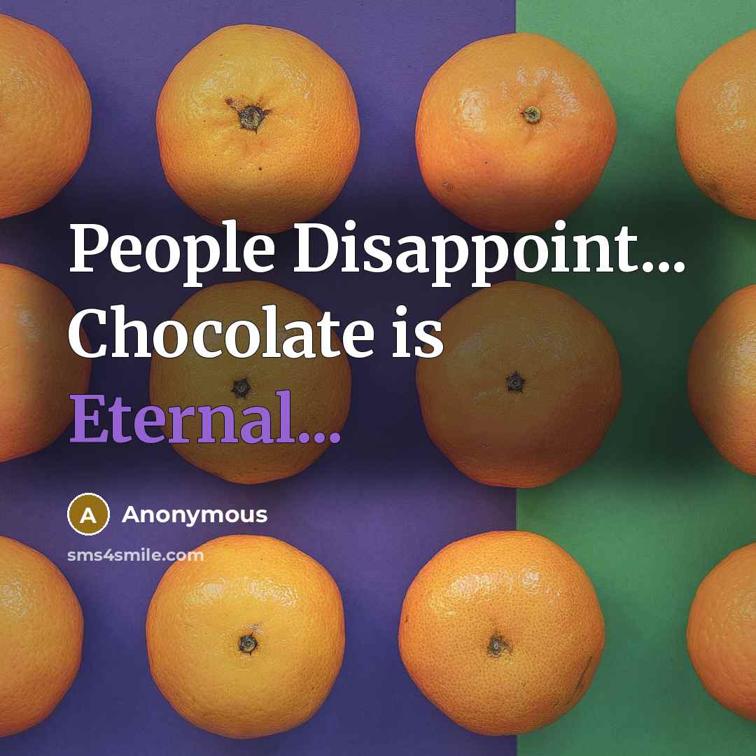 “People Disappoint... Chocolate is Eternal...” quote by Anonymous