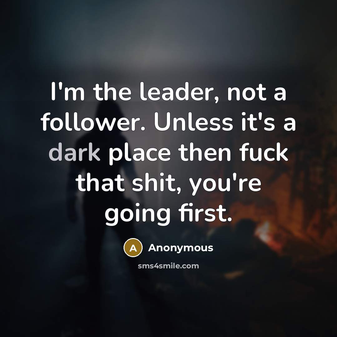 “I'm the leader, not a follower. Unless it's a dark…” quote by Anonymous