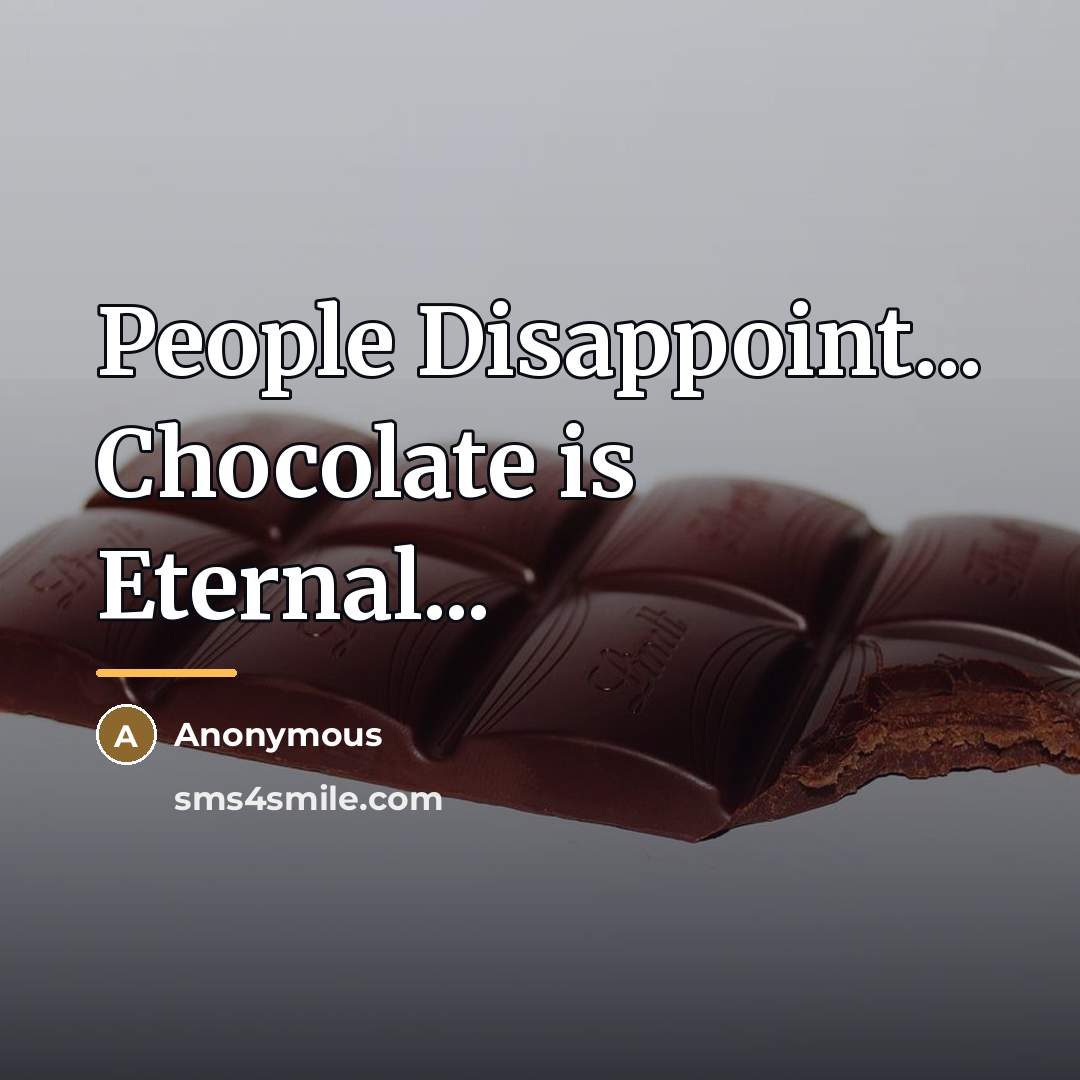 “People Disappoint... Chocolate is Eternal...…” quote by Anonymous