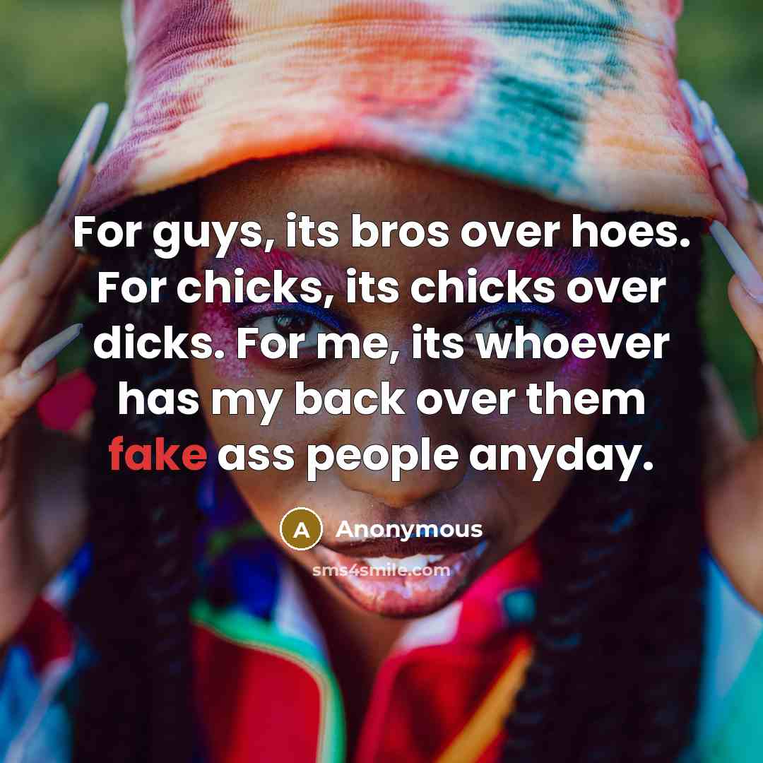 “For guys, its bros over hoes. For chicks, its chicks…” quote by Anonymous