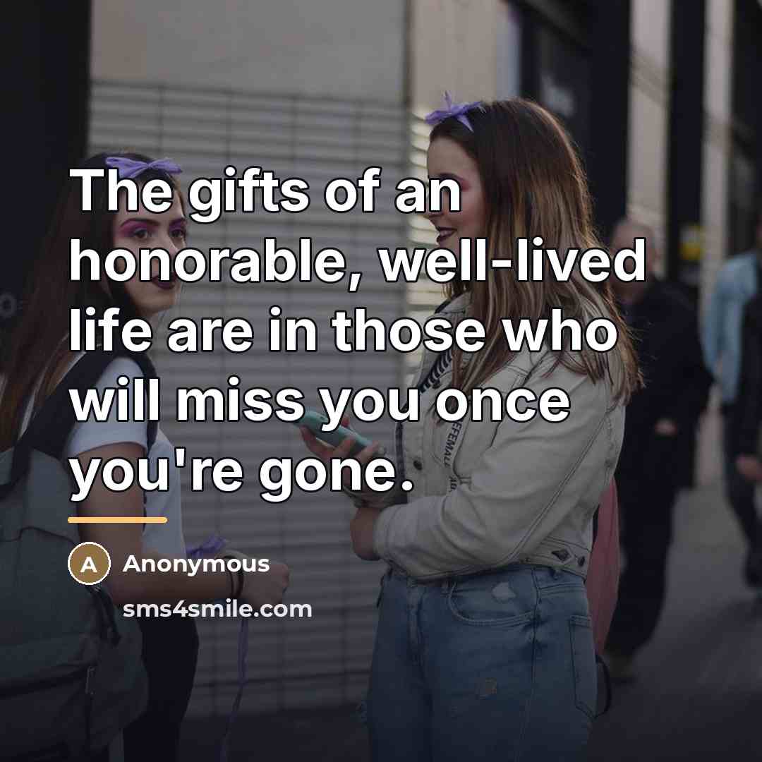 “The gifts of an honorable, well-lived life are in those…” quote by Anonymous
