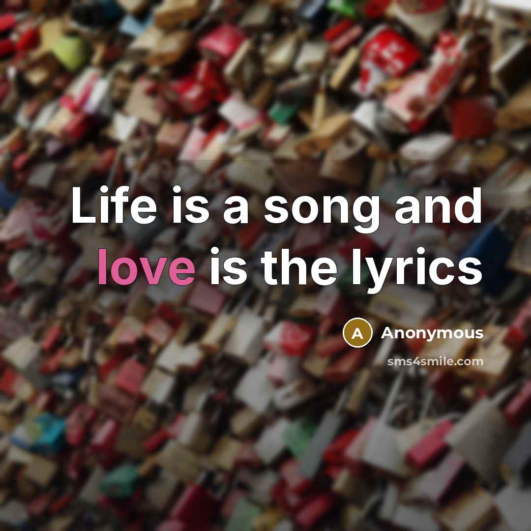 “Life is a song and love is the lyrics…” quote by Anonymous