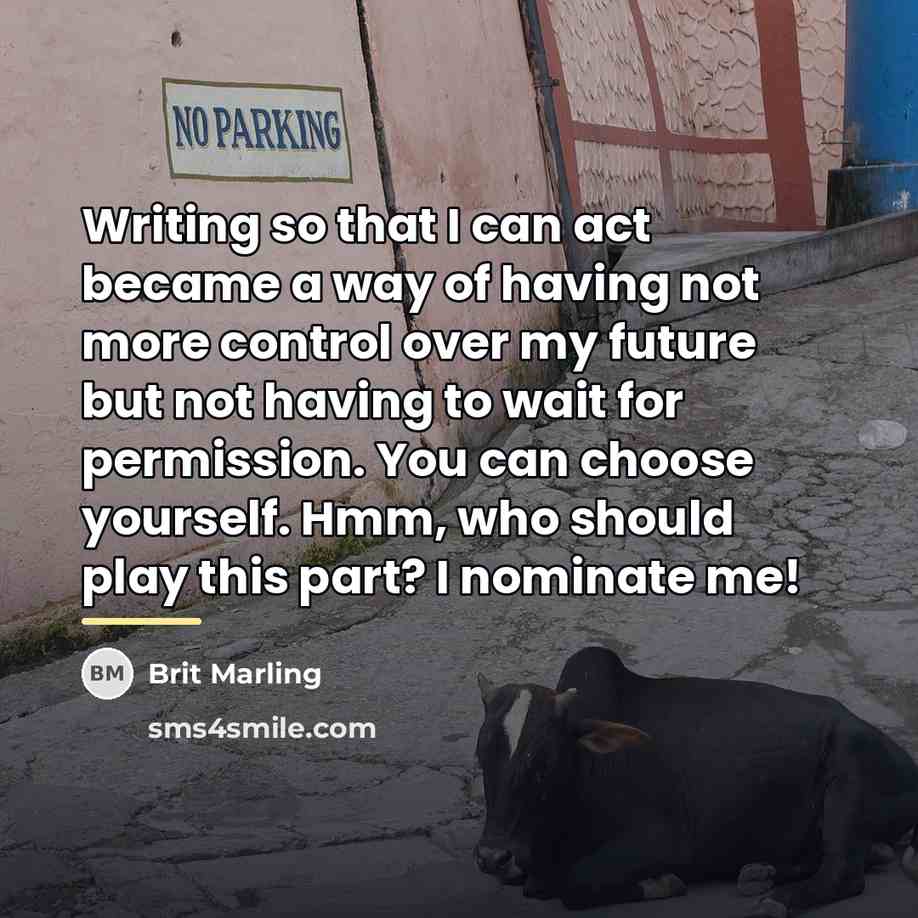 “Writing so that I can act became a way of…” quote by Brit Marling