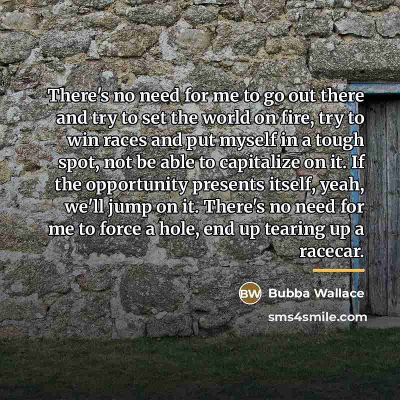 “There's no need for me to go out there and…” quote by Bubba Wallace