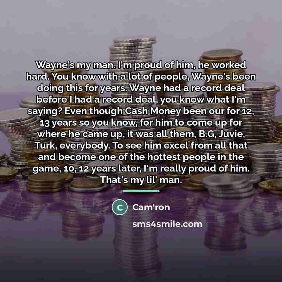 “Wayne's my man. I'm proud of him, he worked hard.…” quote by Cam'ron