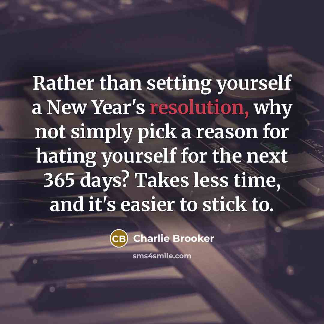 “Rather than setting yourself a New Year's resolution, why not…” quote by Charlie Brooker