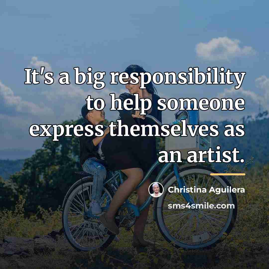 “It's a big responsibility to help someone express themselves as…” quote by Christina Aguilera