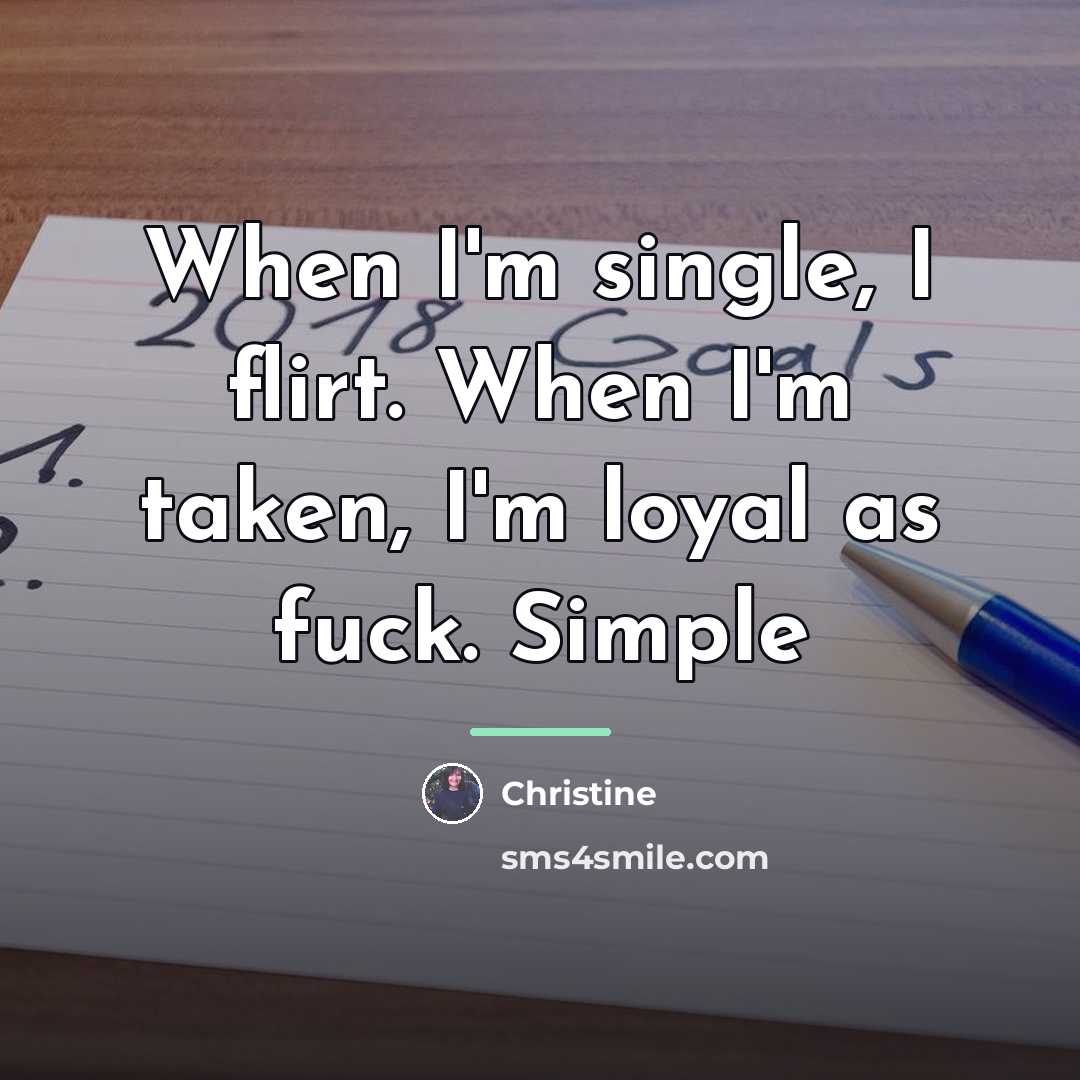 “When I'm single, I flirt. When I'm taken, I'm loyal…” quote by Christine
