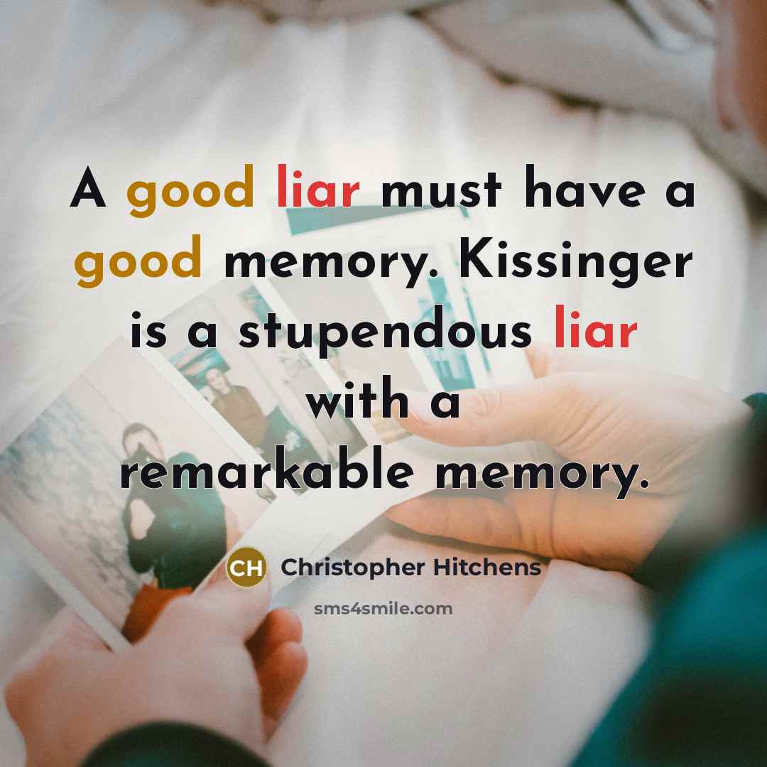 “A good liar must have a good memory. Kissinger is…” quote by Christopher Hitchens