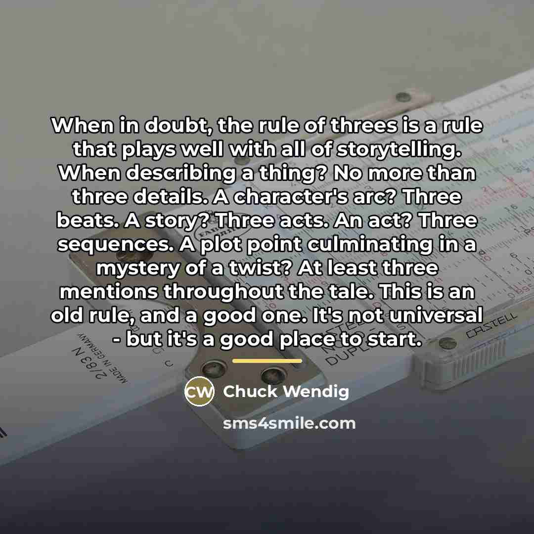 “When in doubt, the rule of threes is a rule…” quote by Chuck Wendig