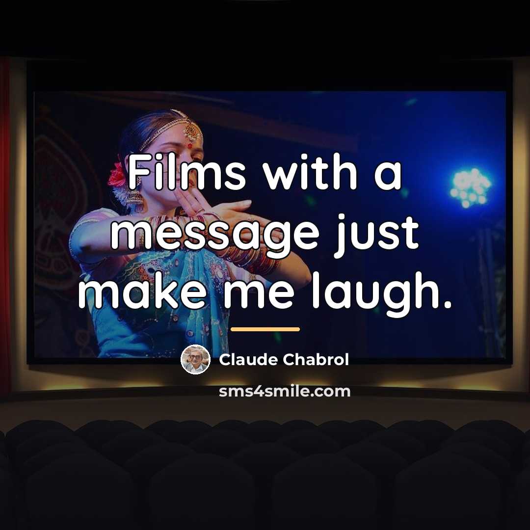 “Films with a message just make me laugh.…” quote by Claude Chabrol