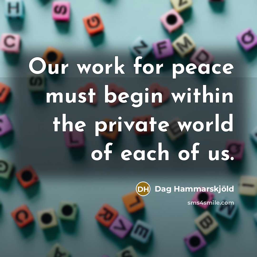 “Our work for peace must begin within the private world…” quote by Dag Hammarskjold