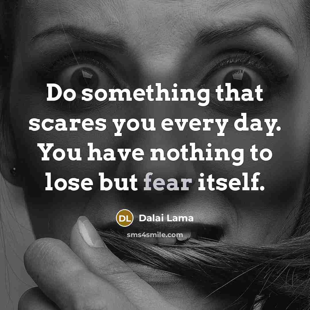 “Do something that scares you every day. You have nothing…” quote by Dalai Lama