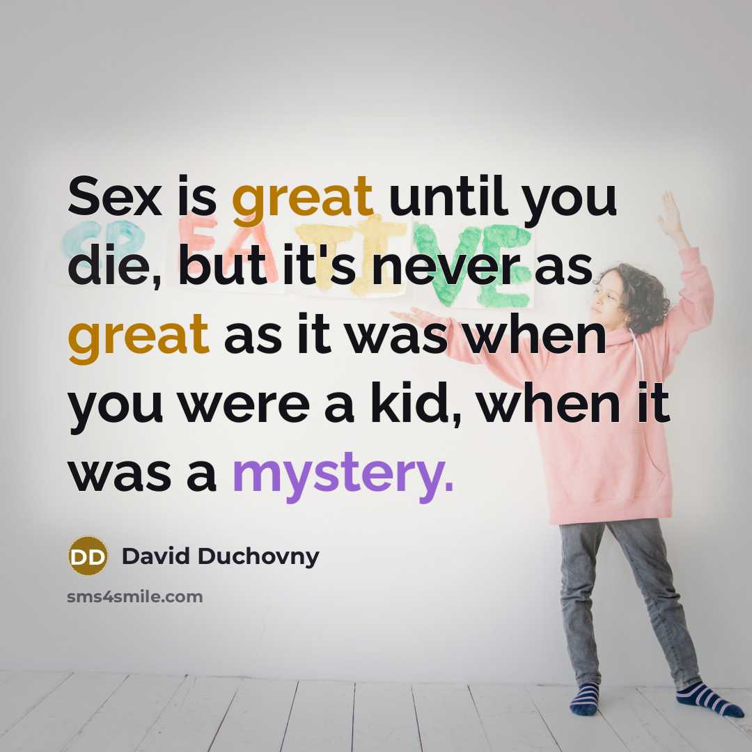“Sex is great until you die, but it's never as…” quote by David Duchovny