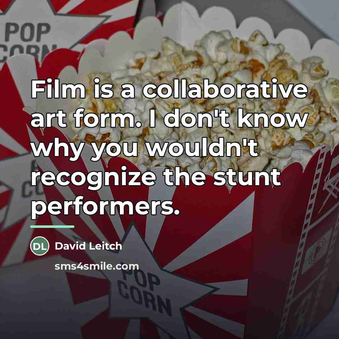 “Film is a collaborative art form. I don't know why…” quote by David Leitch