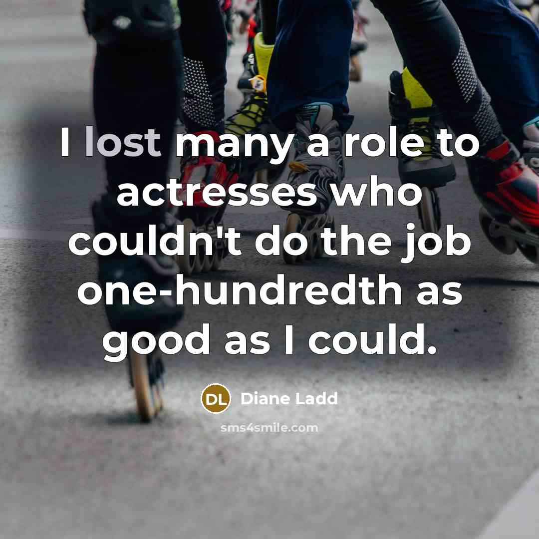 “I lost many a role to actresses who couldn't do…” quote by Diane Ladd