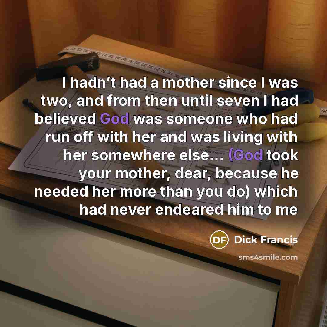 “I hadn’t had a mother since I was two, and…” quote by Dick Francis