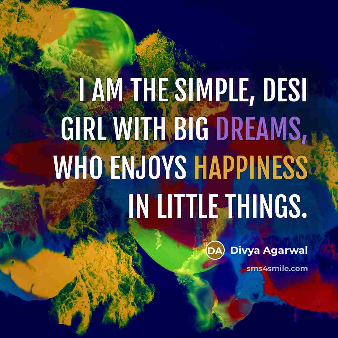 “I am the simple, desi girl with big dreams, who…” quote by Divya Agarwal