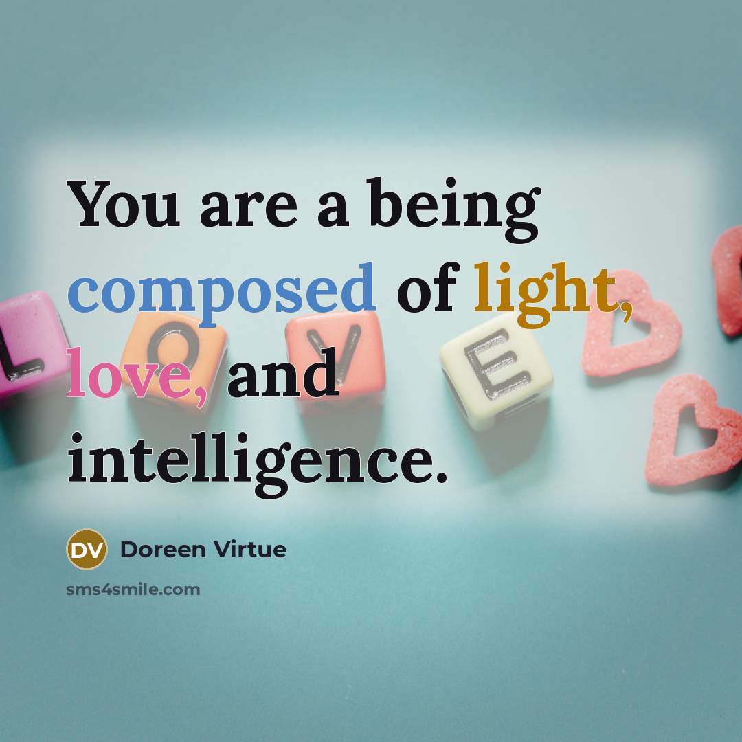“You are a being composed of light, love, and intelligence.…” quote by Doreen Virtue
