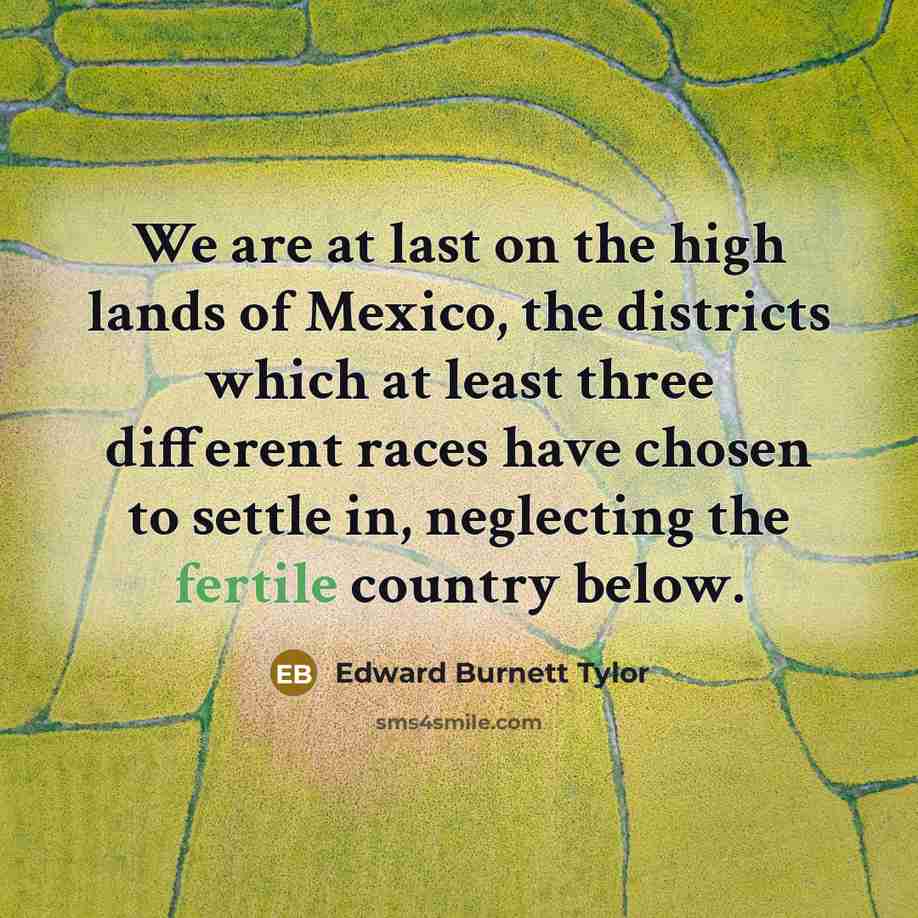 “We are at last on the high lands of Mexico,…” quote by Edward Burnett Tylor