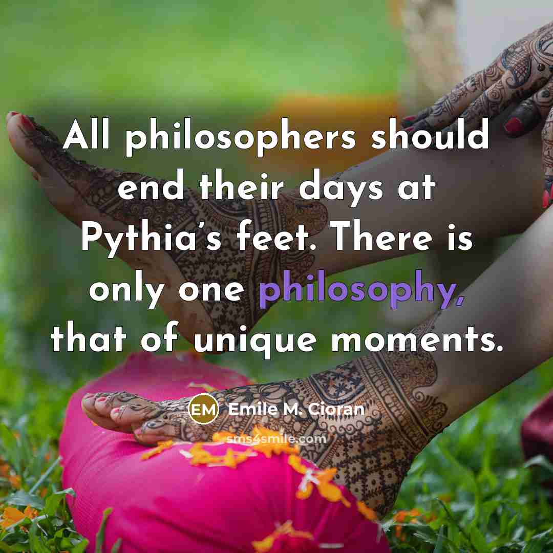 “All philosophers should end their days at Pythia’s feet. There…” quote by Emile M. Cioran