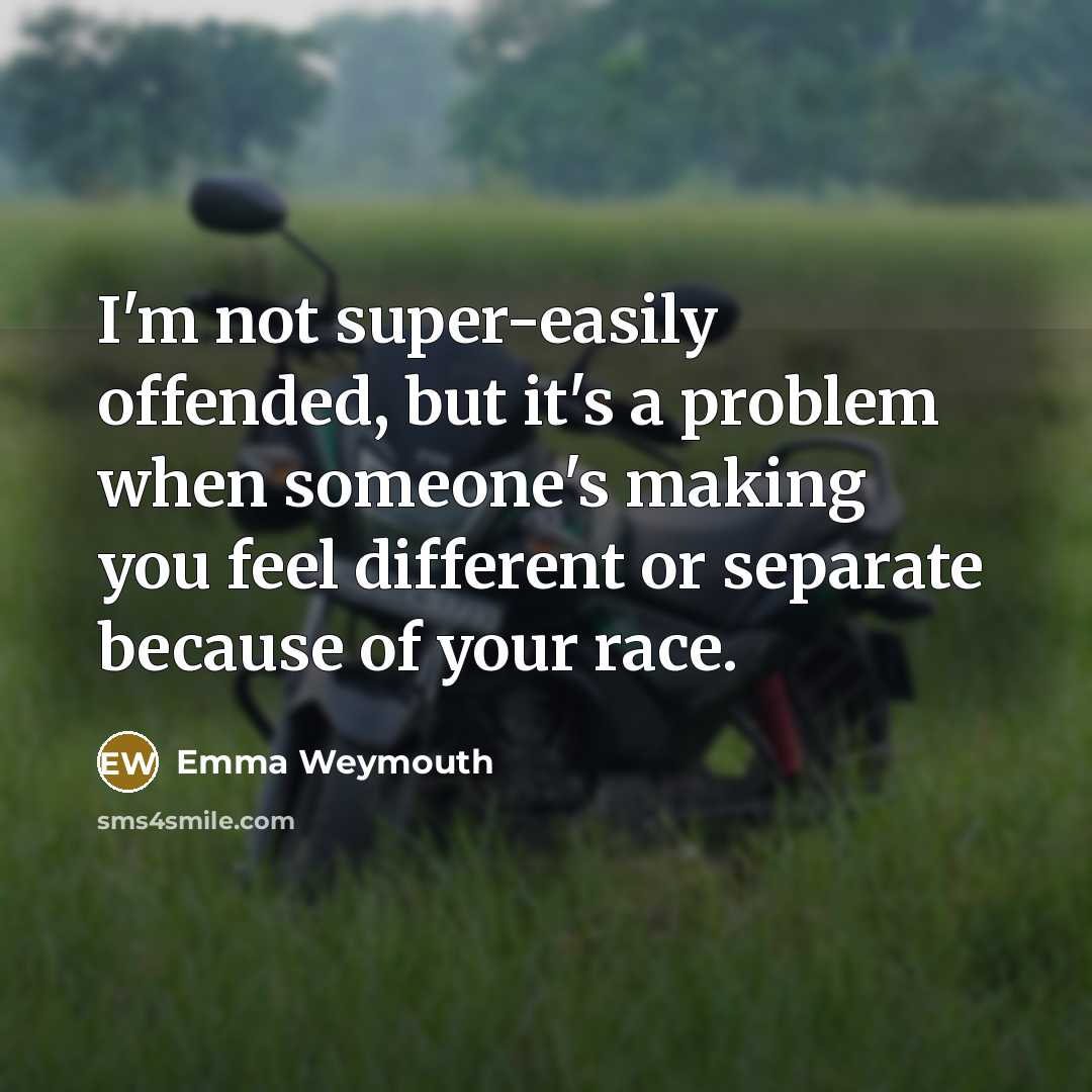 “I'm not super-easily offended, but it's a problem when someone's…” quote by Emma Weymouth