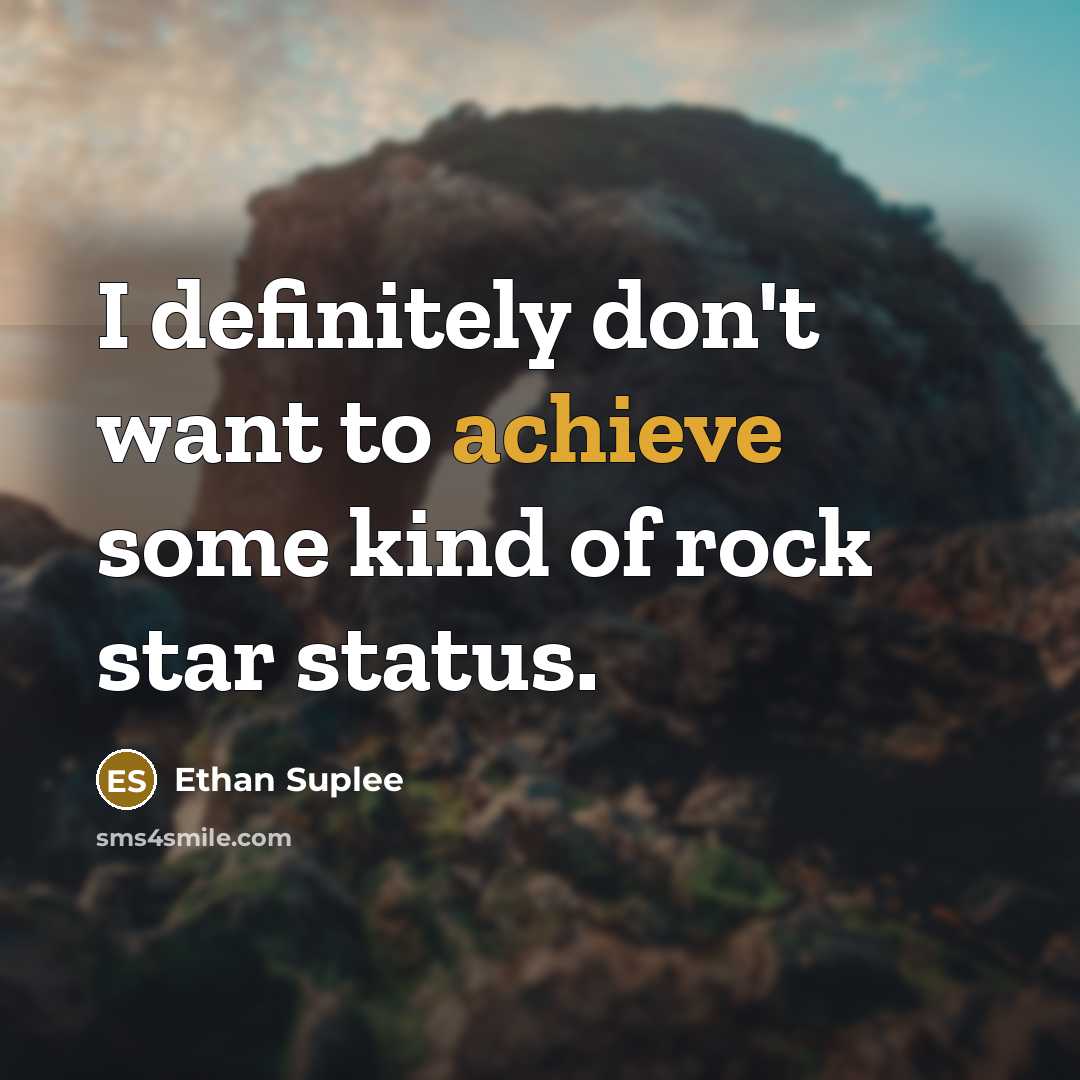 “I definitely don't want to achieve some kind of rock…” quote by Ethan Suplee