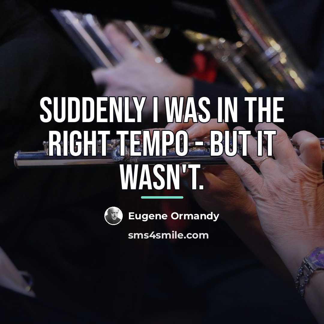 “Suddenly I was in the right tempo - but it…” quote by Eugene Ormandy