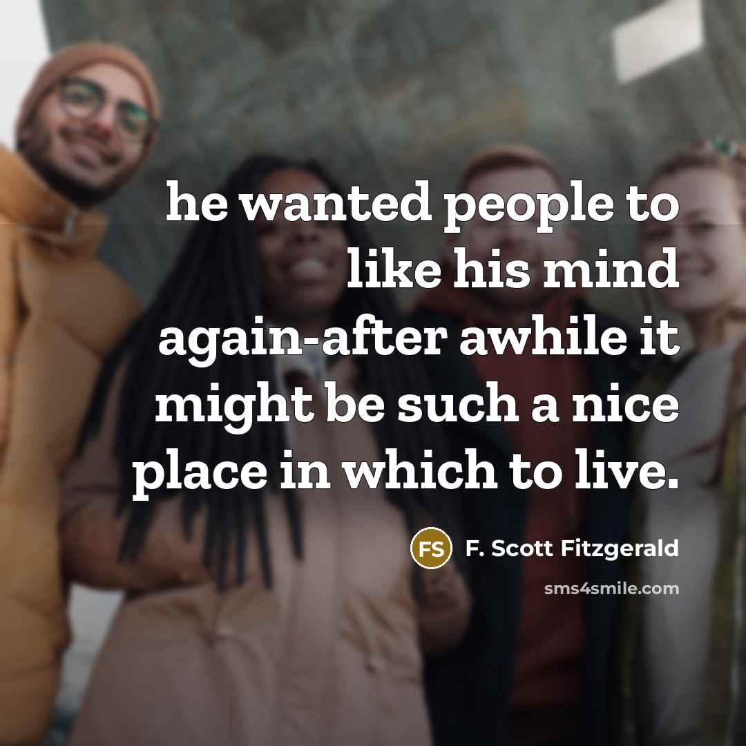 “he wanted people to like his mind again-after awhile it…” quote by F. Scott Fitzgerald