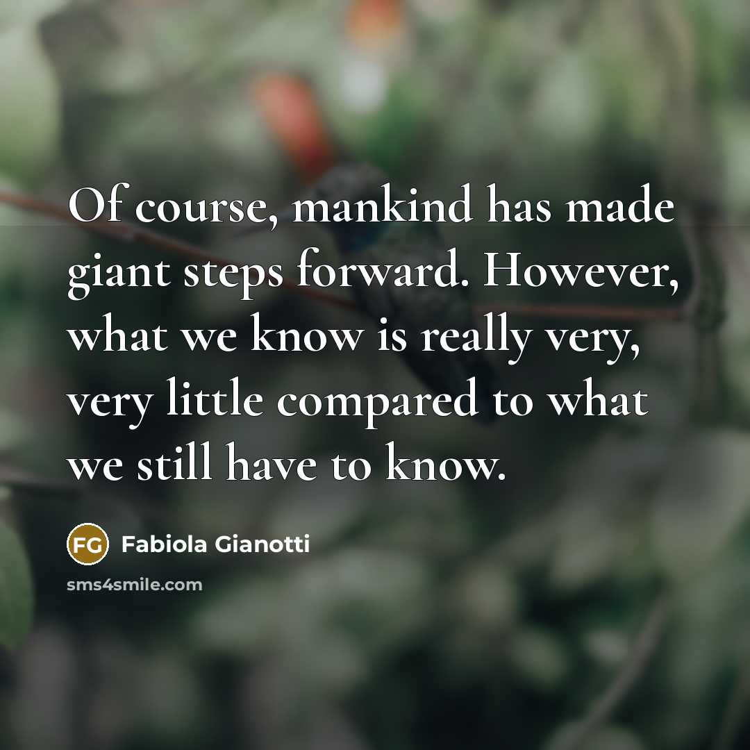 “Of course, mankind has made giant steps forward. However, what…” quote by Fabiola Gianotti