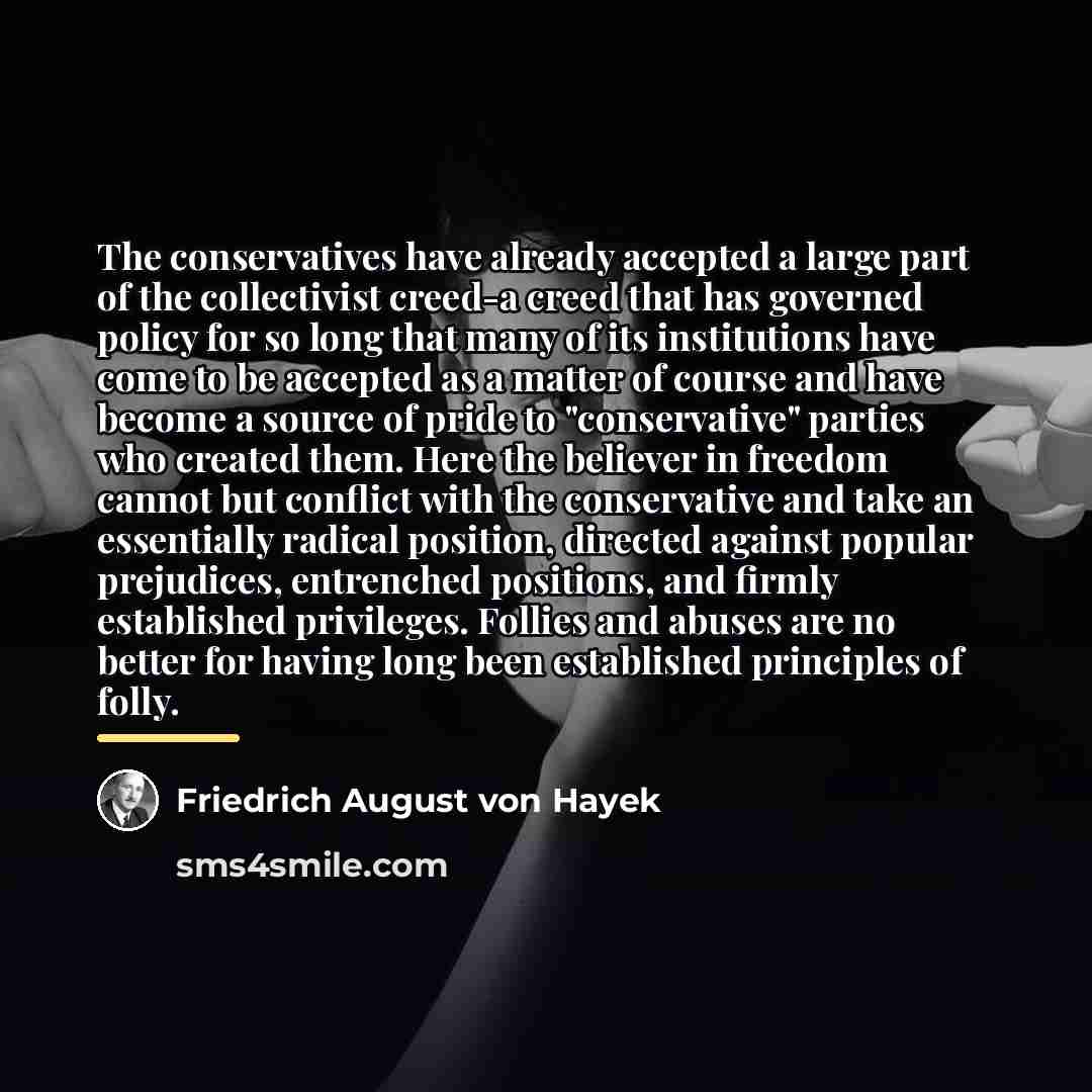 “The conservatives have already accepted a large part of the…” quote by Friedrich August von Hayek