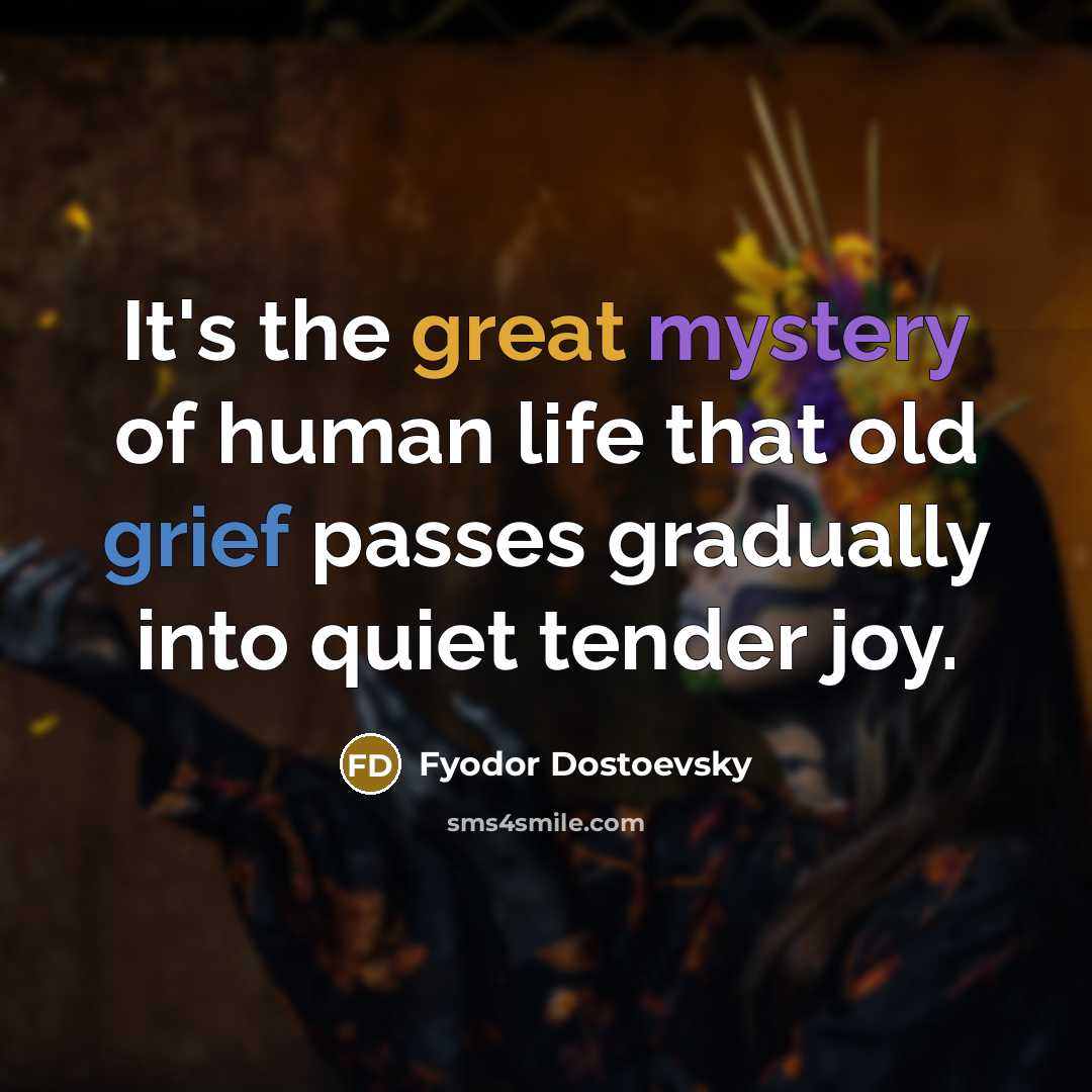 “It's the great mystery of human life that old grief…” quote by Fyodor Dostoevsky