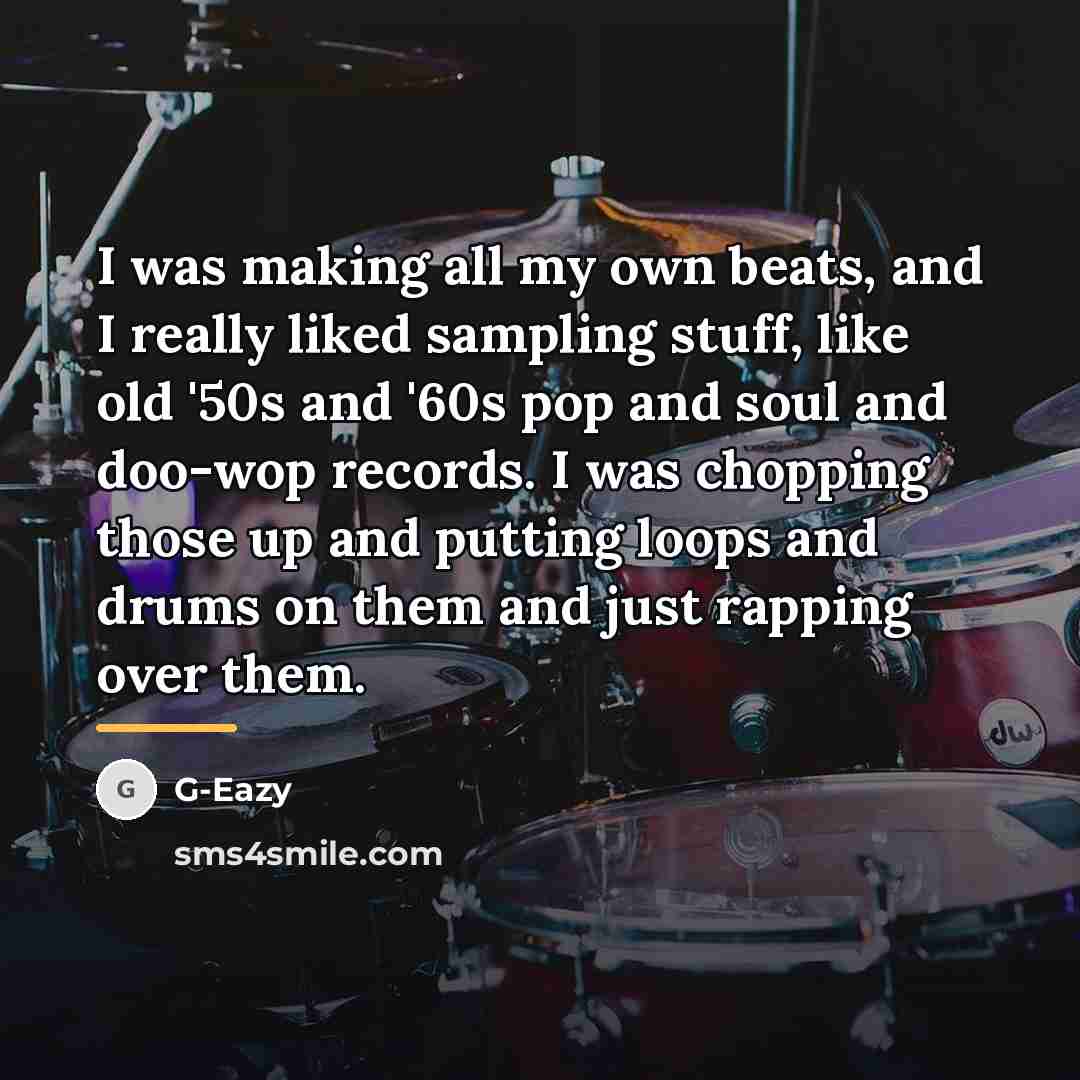 “I was making all my own beats, and I really…” quote by G-Eazy