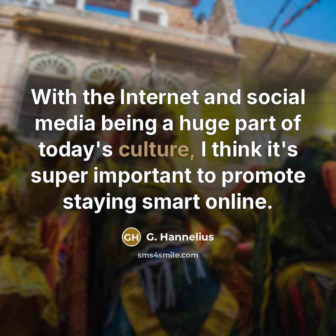 “With the Internet and social media being a huge part…” quote by G. Hannelius