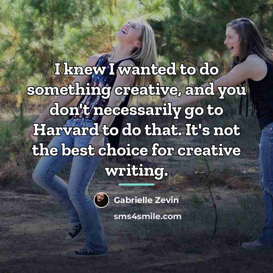 “I knew I wanted to do something creative, and you…” quote by Gabrielle Zevin