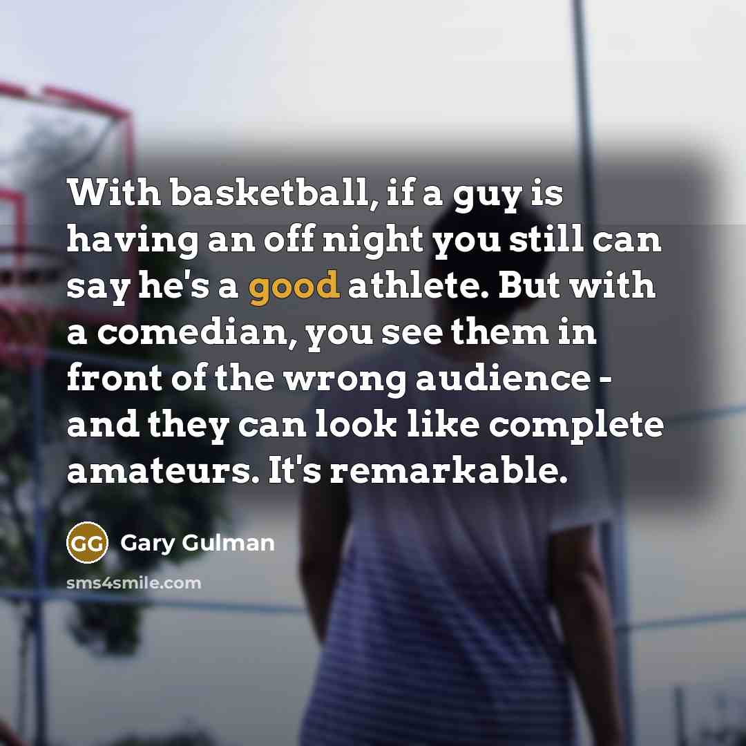 “With basketball, if a guy is having an off night…” quote by Gary Gulman