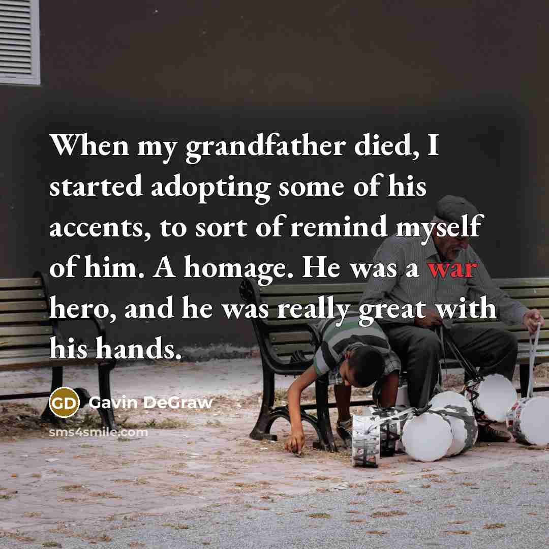 “When my grandfather died, I started adopting some of his…” quote by Gavin DeGraw