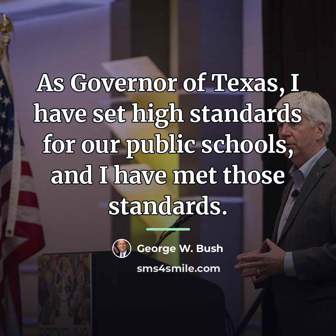 “As Governor of Texas, I have set high standards for…” quote by George W. Bush