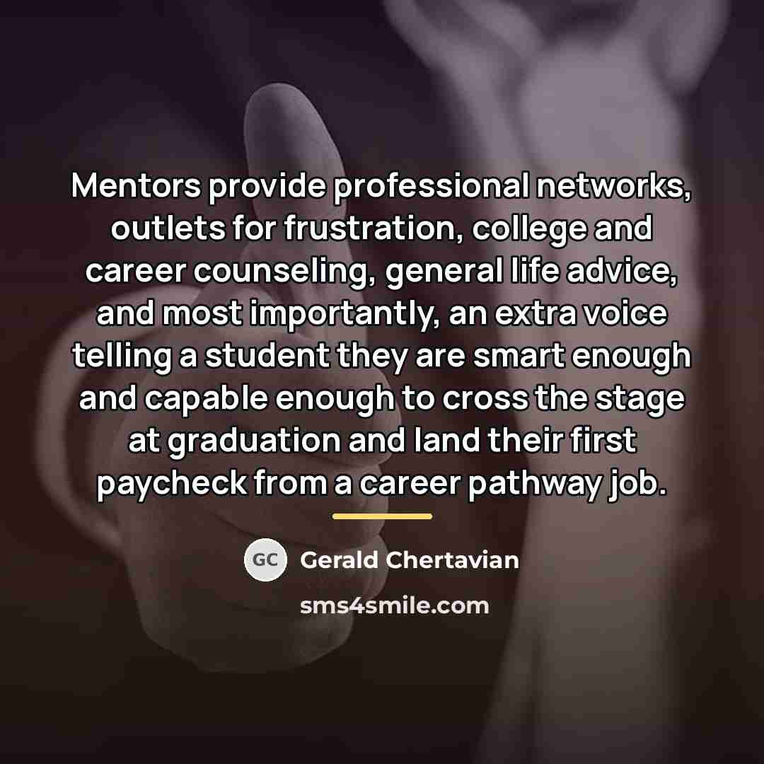 “Mentors provide professional networks, outlets for frustration, college and career…” quote by Gerald Chertavian