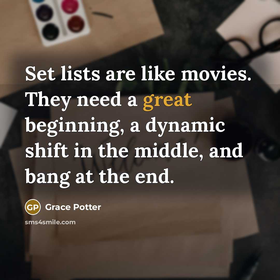 “Set lists are like movies. They need a great beginning,…” quote by Grace Potter
