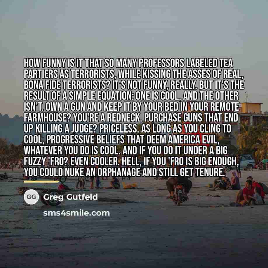 “How funny is it that so many professors labeled Tea…” quote by Greg Gutfeld