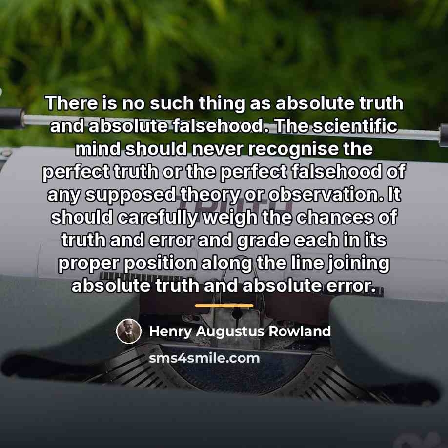 “There is no such thing as absolute truth and absolute…” quote by Henry Augustus Rowland