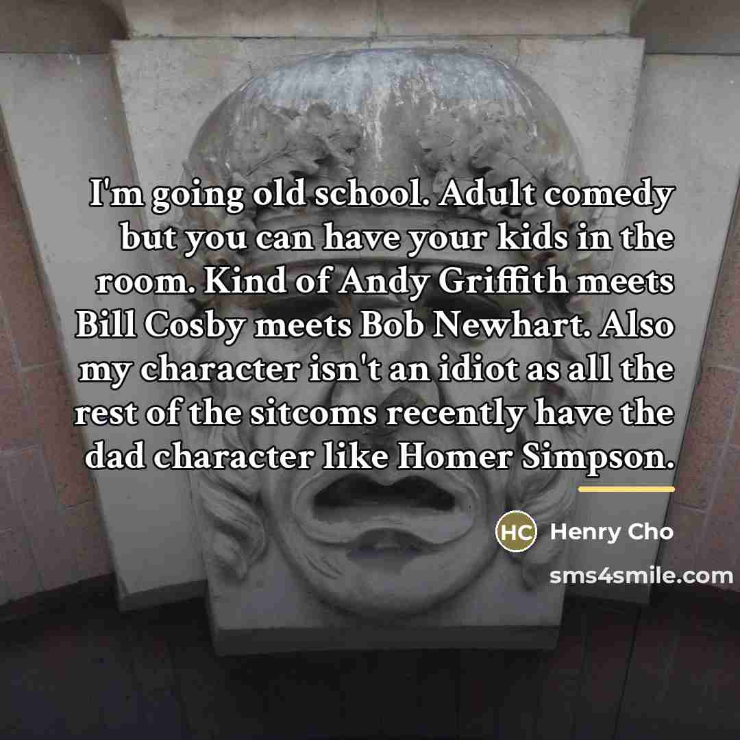 “I'm going old school. Adult comedy but you can have…” quote by Henry Cho