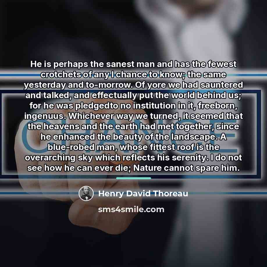 “He is perhaps the sanest man and has the fewest…” quote by Henry David Thoreau