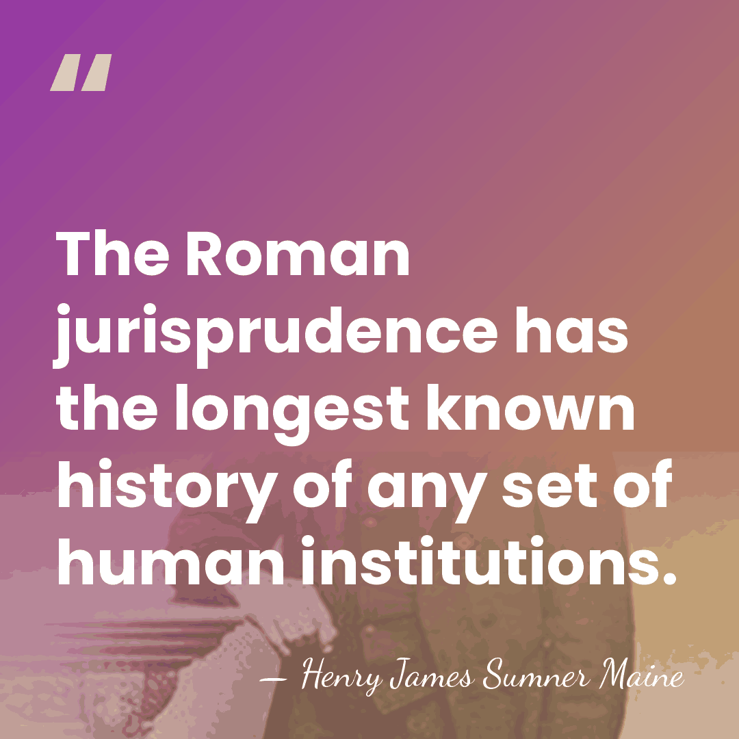 The Roman jurisprudence has the longest known history of any set of&hellip; - Henry James Sumner Maine