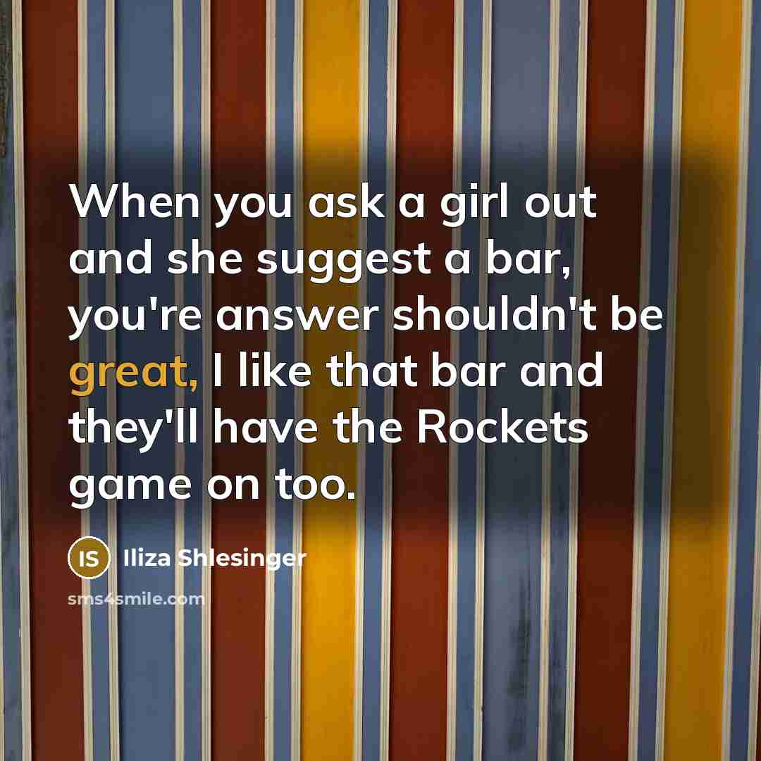 “When you ask a girl out and she suggest a…” quote by Iliza Shlesinger