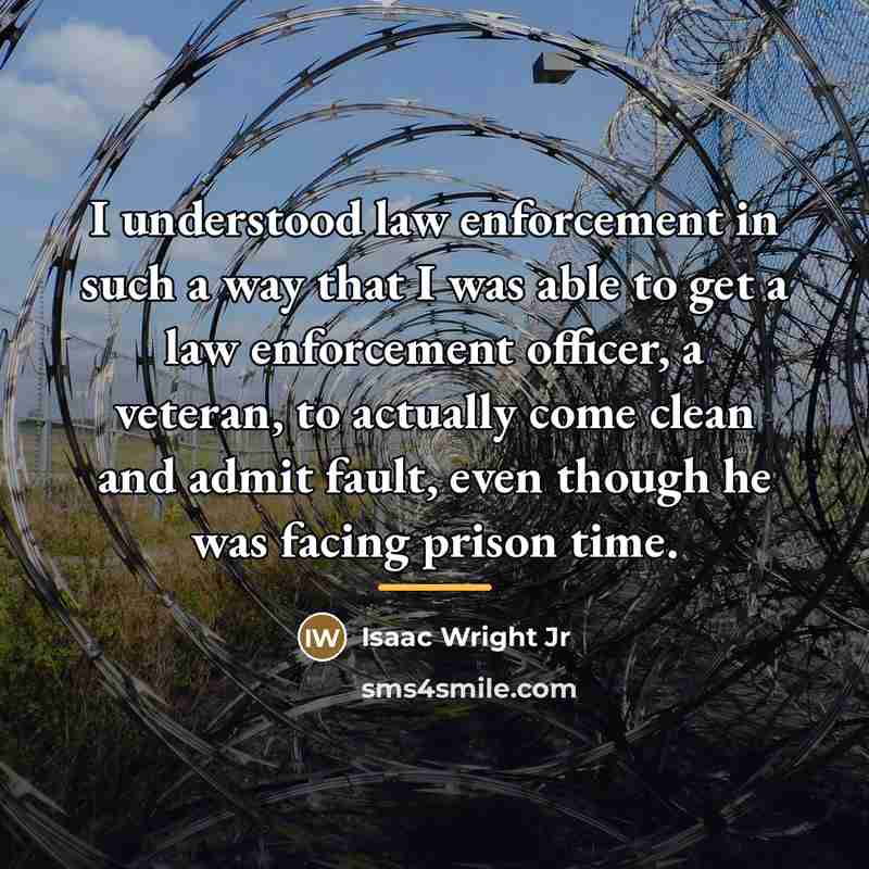 “I understood law enforcement in such a way that I…” quote by Isaac Wright Jr