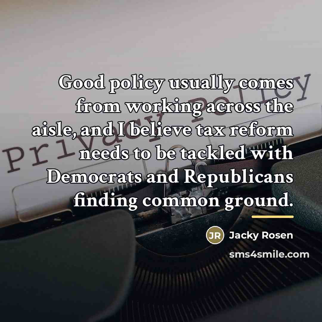 “Good policy usually comes from working across the aisle, and…” quote by Jacky Rosen